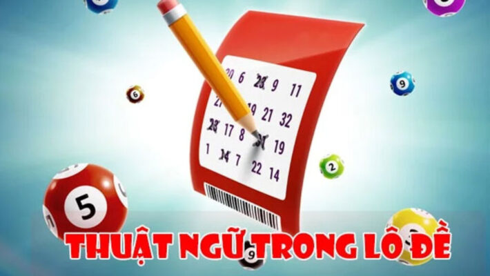 Top những thuật ngữ lô đề người chơi mới nên biết