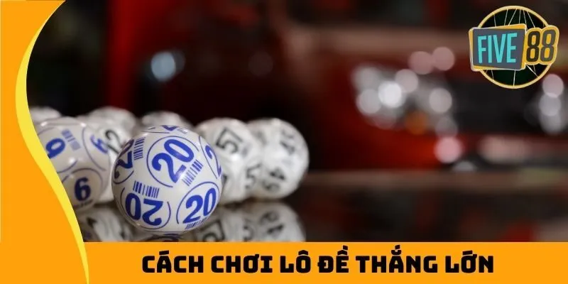 cách chơi lô đề thắng lớn